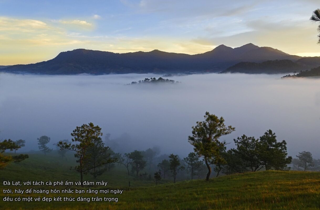 Đà Lạt, với tách cà phê ấm và đám mây trôi, hãy để hoàng hôn nhắc bạn rằng mọi ngày đều có một vẻ đẹp kết thúc đáng trân trọng