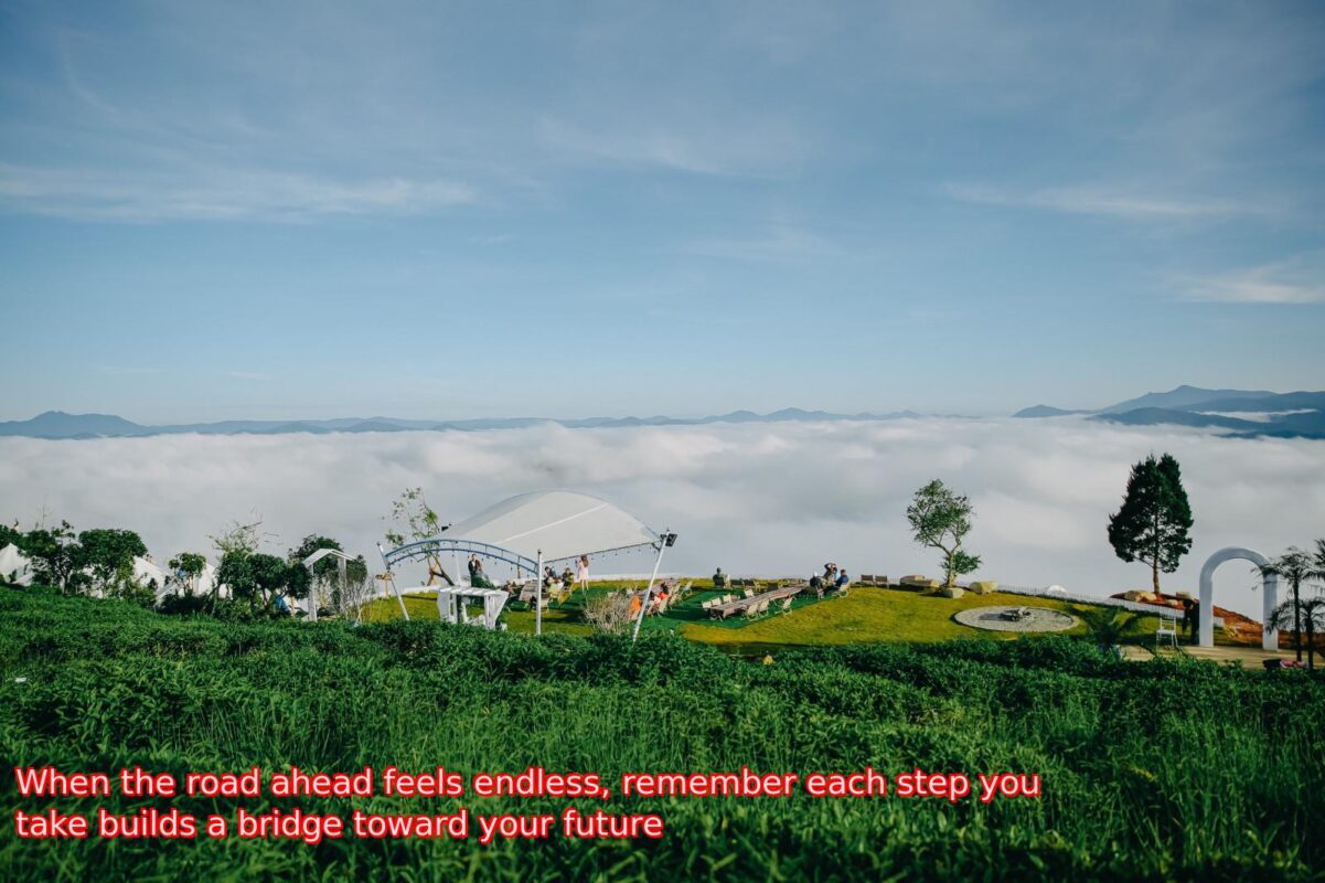 When the road ahead feels endless, remember each step you take builds a bridge toward your future